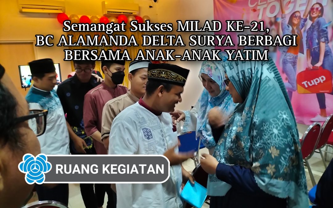 Semangat Sukses MILAD KE-21, BC ALAMANDA DELTA SURYA BERBAGI BERSAMA ANAK-ANAK YATIM