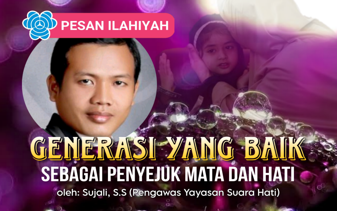 GENERASI YANG BAIK Sebagai Penyejuk Mata dan Hati